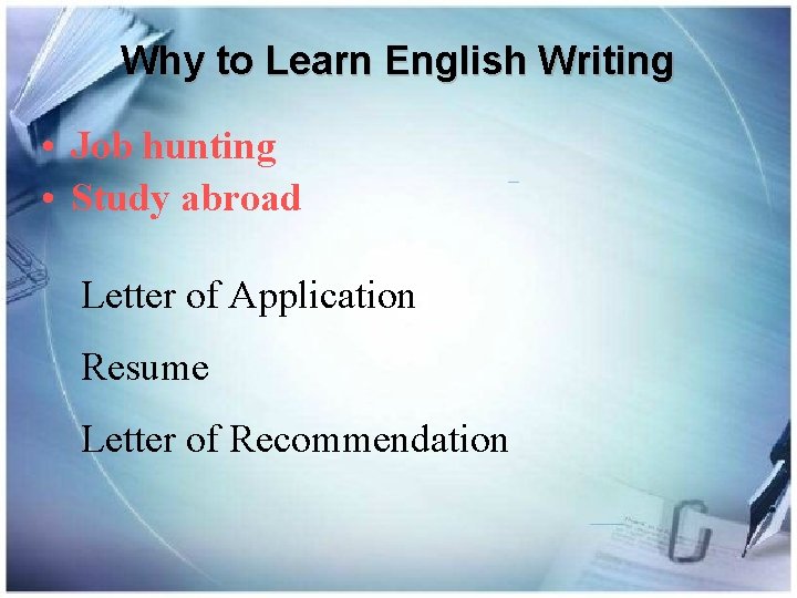 Why to Learn English Writing • Job hunting • Study abroad Letter of Application