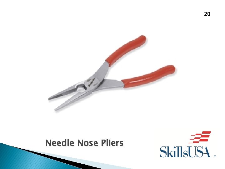 20 Needle Nose Pliers 