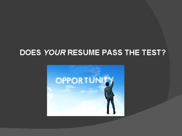 DOES YOUR RESUME PASS THE TEST? 