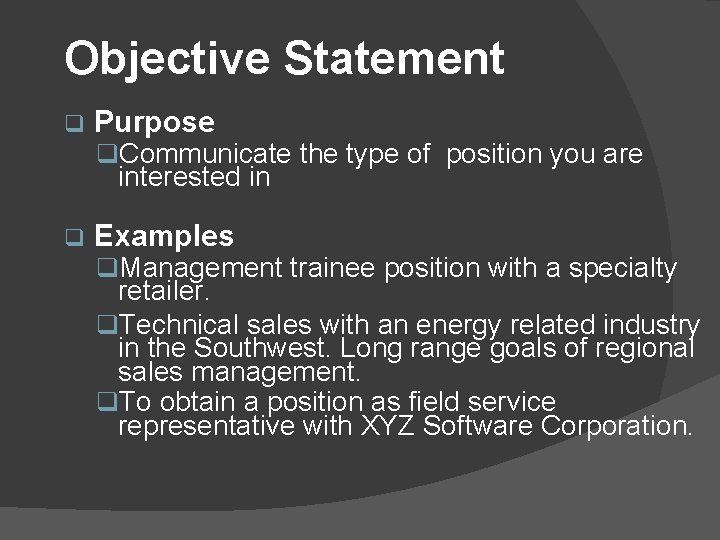 Objective Statement q Purpose q. Communicate the type of position you are interested in