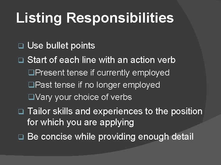 Listing Responsibilities q Use bullet points q Start of each line with an action