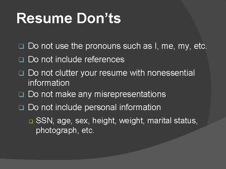 Resume Don’ts q Do not use the pronouns such as I, me, my, etc.