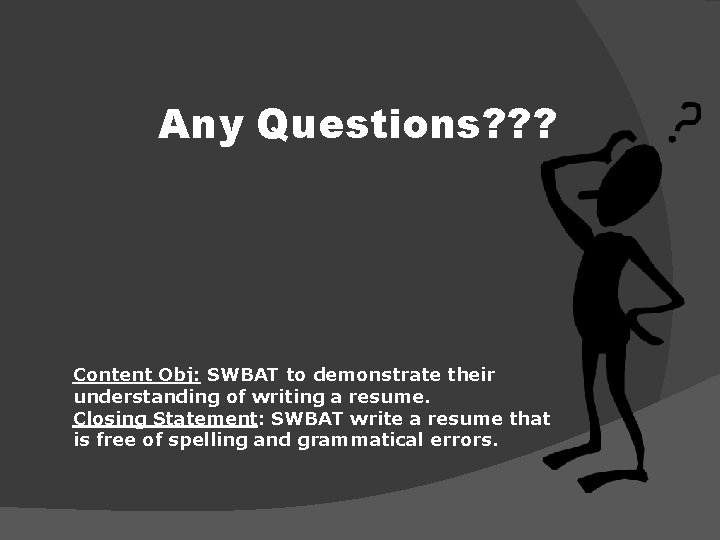 Any Questions? ? ? Content Obj: SWBAT to demonstrate their understanding of writing a