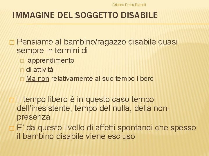 Cristina D. ssa Baronti IMMAGINE DEL SOGGETTO DISABILE � Pensiamo al bambino/ragazzo disabile quasi