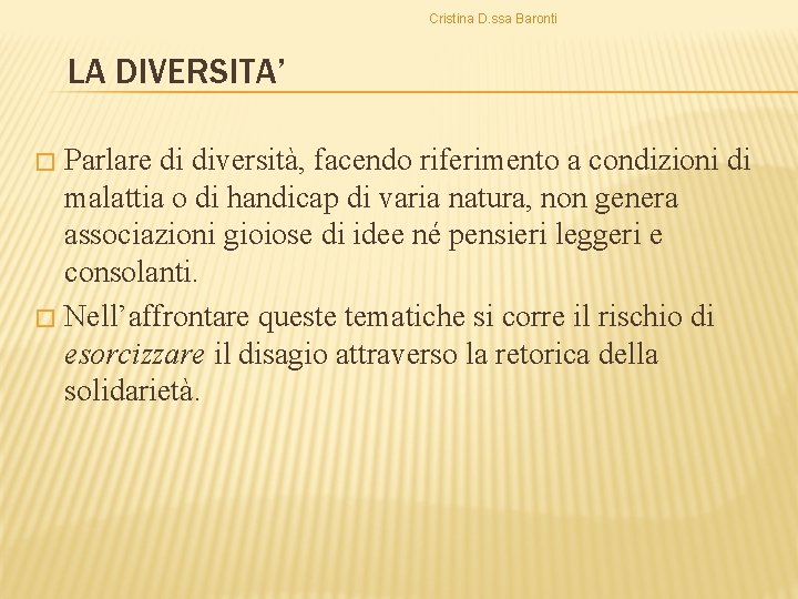 Cristina D. ssa Baronti LA DIVERSITA’ Parlare di diversità, facendo riferimento a condizioni di