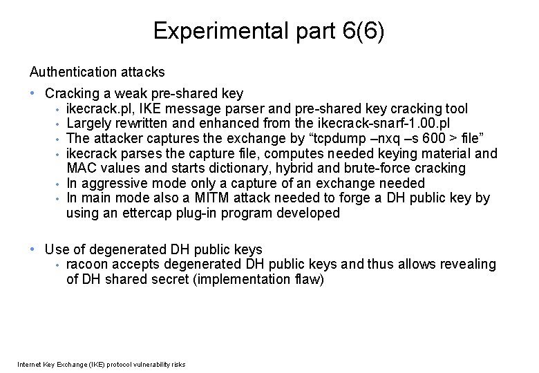 Experimental part 6(6) Authentication attacks • Cracking a weak pre-shared key • ikecrack. pl,