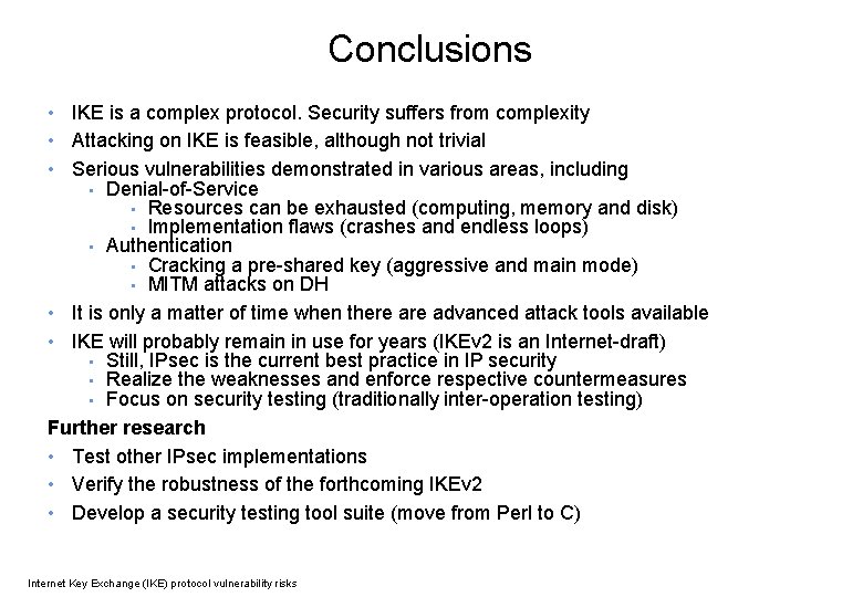 Conclusions • IKE is a complex protocol. Security suffers from complexity • Attacking on