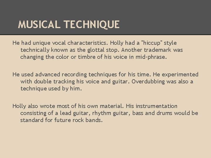 MUSICAL TECHNIQUE He had unique vocal characteristics. Holly had a "hiccup" style technically known