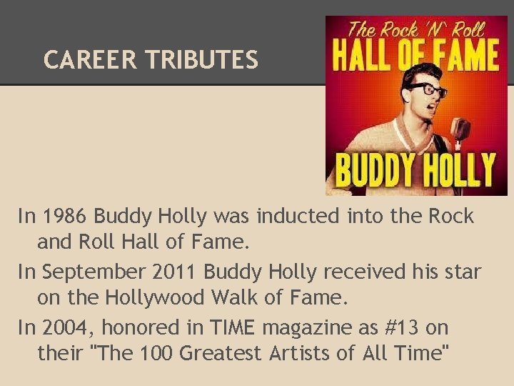 CAREER TRIBUTES In 1986 Buddy Holly was inducted into the Rock and Roll Hall