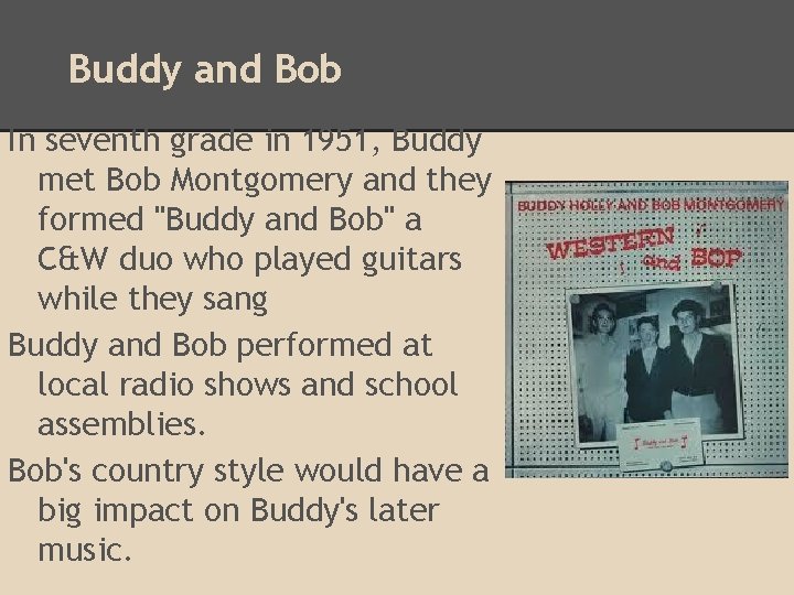 Buddy and Bob In seventh grade in 1951, Buddy met Bob Montgomery and they