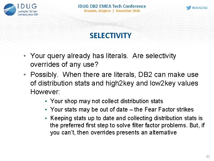 SELECTIVITY • Your query already has literals. Are selectivity overrides of any use? •