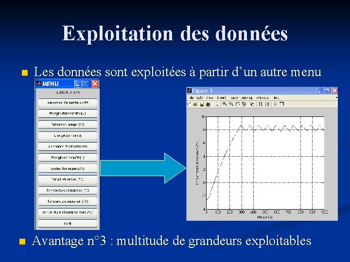 Exploitation des données n Les données sont exploitées à partir d’un autre menu n