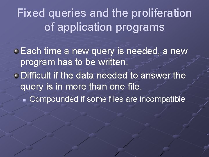 Fixed queries and the proliferation of application programs Each time a new query is
