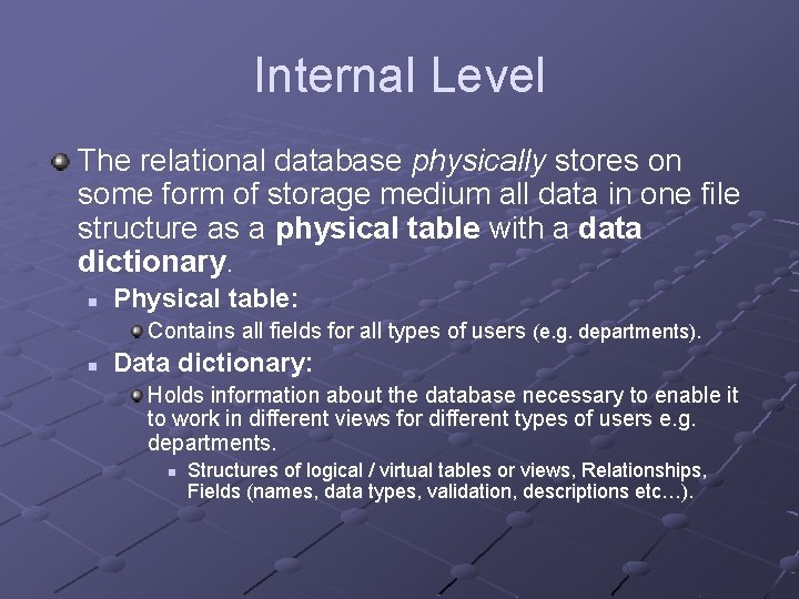 Internal Level The relational database physically stores on some form of storage medium all
