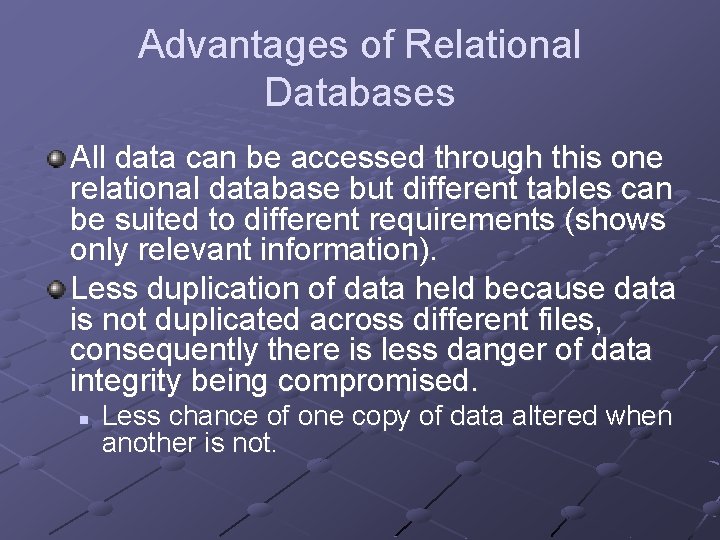 Advantages of Relational Databases All data can be accessed through this one relational database