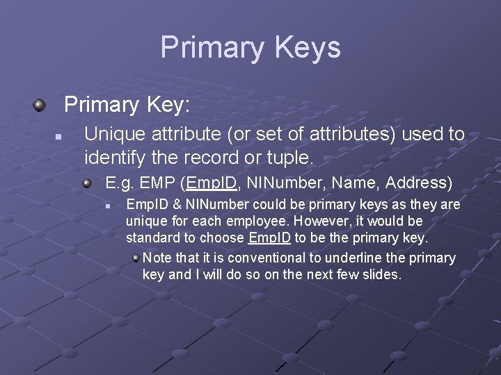 Primary Keys Primary Key: n Unique attribute (or set of attributes) used to identify
