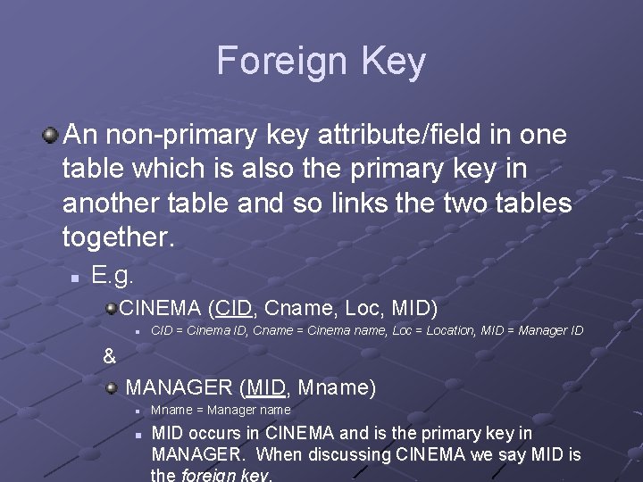 Foreign Key An non-primary key attribute/field in one table which is also the primary