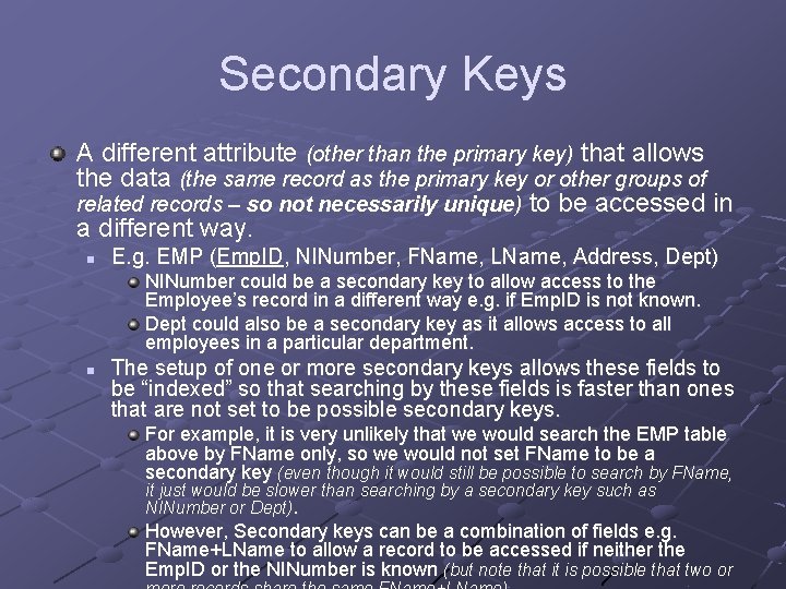 Secondary Keys A different attribute (other than the primary key) that allows the data