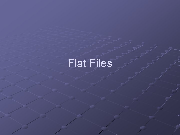 Flat Files 