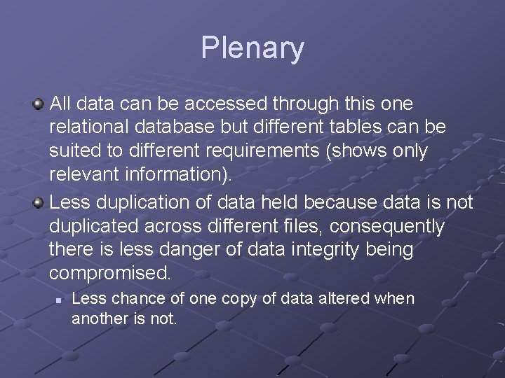 Plenary All data can be accessed through this one relational database but different tables