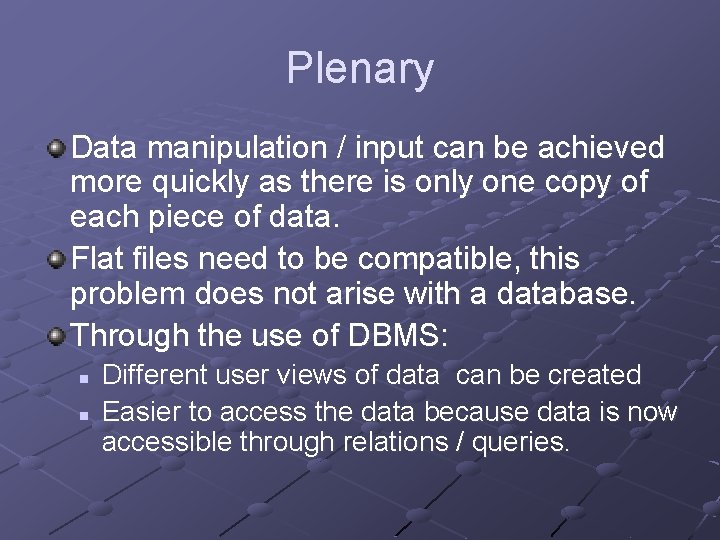 Plenary Data manipulation / input can be achieved more quickly as there is only
