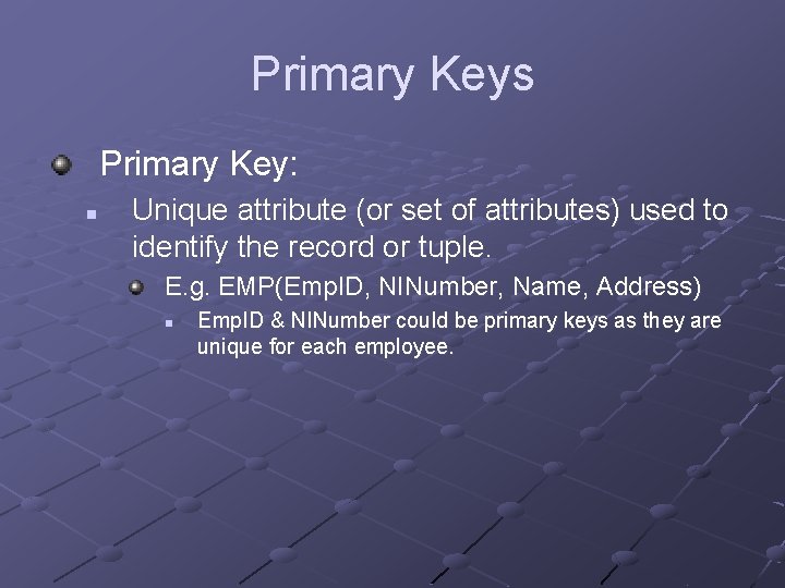 Primary Keys Primary Key: n Unique attribute (or set of attributes) used to identify
