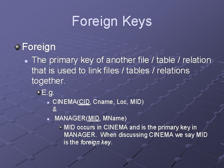Foreign Keys Foreign n The primary key of another file / table / relation