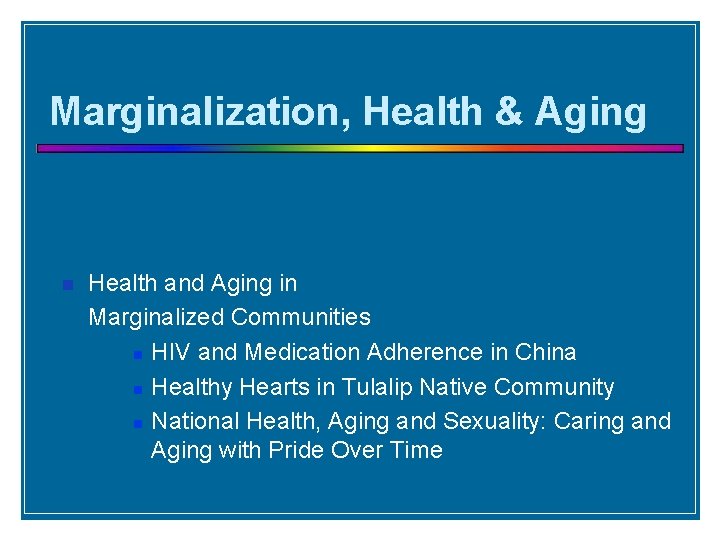 Marginalization, Health & Aging Health and Aging in Marginalized Communities HIV and Medication Adherence