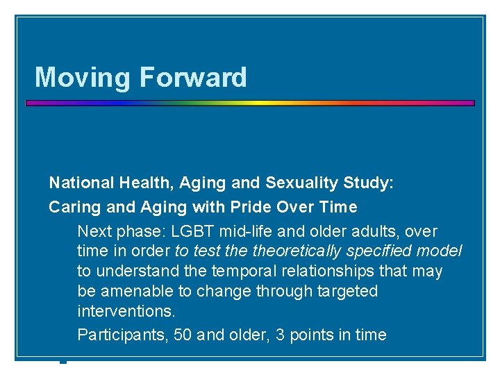 Moving Forward National Health, Aging and Sexuality Study: Caring and Aging with Pride Over
