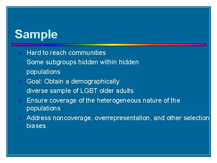 Sample Hard to reach communities Some subgroups hidden within hidden populations Goal: Obtain a