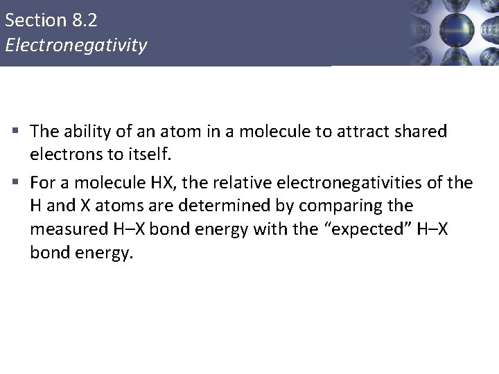 Section 8. 2 Electronegativity § The ability of an atom in a molecule to