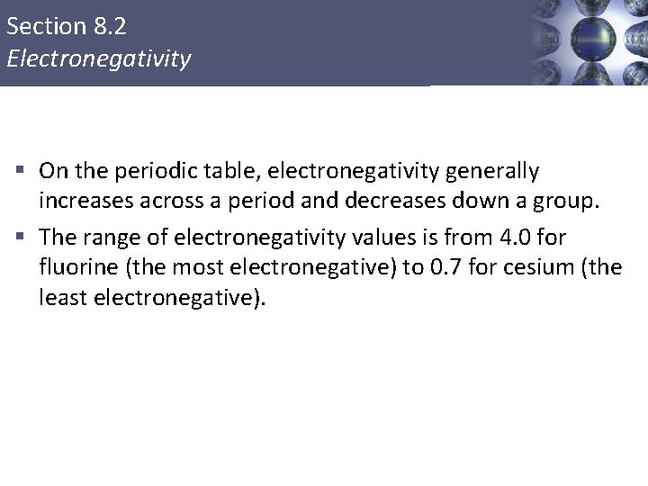 Section 8. 2 Electronegativity § On the periodic table, electronegativity generally increases across a