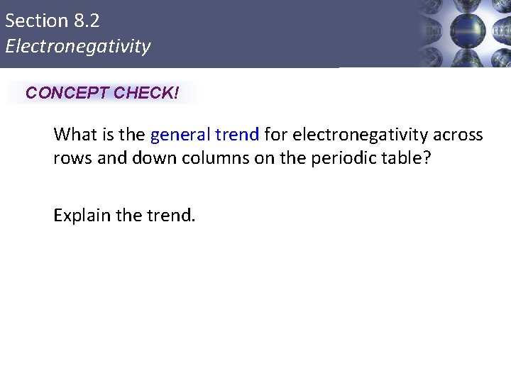 Section 8. 2 Electronegativity CONCEPT CHECK! What is the general trend for electronegativity across