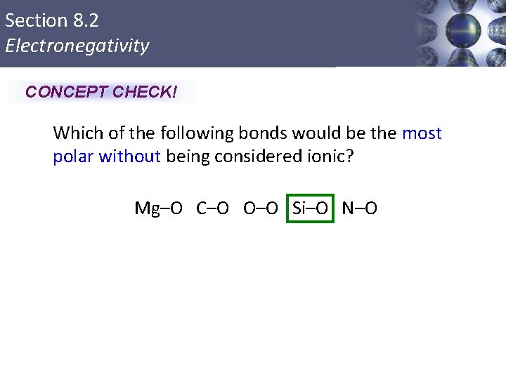 Section 8. 2 Electronegativity CONCEPT CHECK! Which of the following bonds would be the