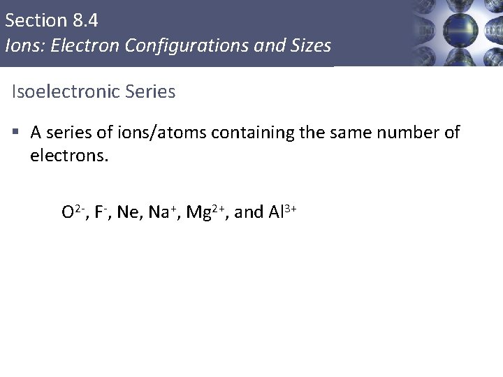 Section 8. 4 Ions: Electron Configurations and Sizes Isoelectronic Series § A series of