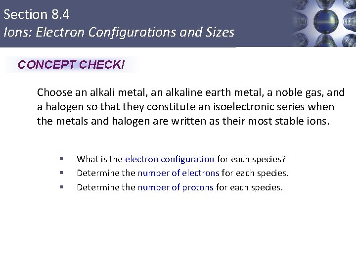 Section 8. 4 Ions: Electron Configurations and Sizes CONCEPT CHECK! Choose an alkali metal,