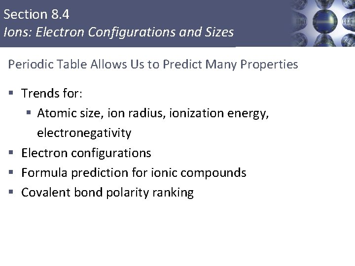 Section 8. 4 Ions: Electron Configurations and Sizes Periodic Table Allows Us to Predict