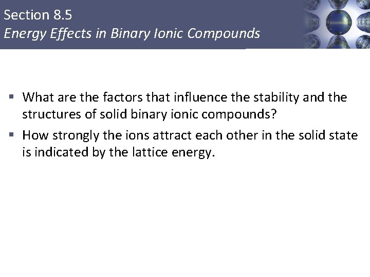 Section 8. 5 Energy Effects in Binary Ionic Compounds § What are the factors