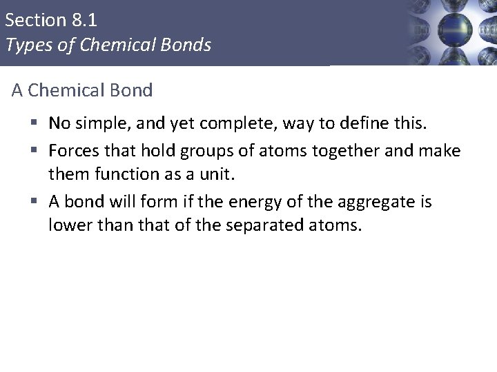 Section 8. 1 Types of Chemical Bonds A Chemical Bond § No simple, and