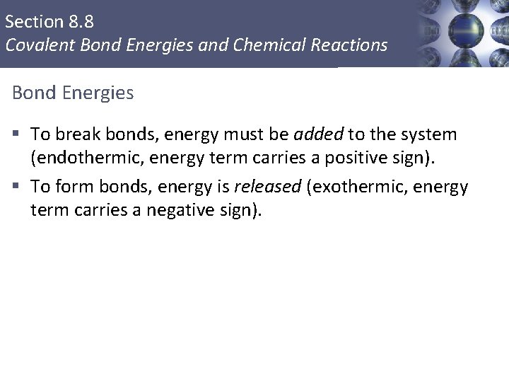 Section 8. 8 Covalent Bond Energies and Chemical Reactions Bond Energies § To break