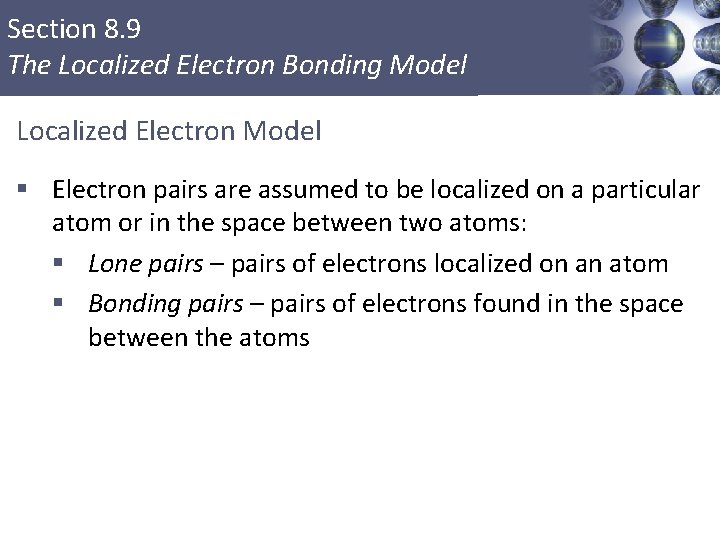 Section 8. 9 The Localized Electron Bonding Model Localized Electron Model § Electron pairs