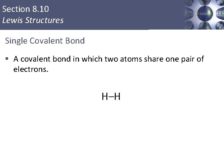 Section 8. 10 Lewis Structures Single Covalent Bond § A covalent bond in which