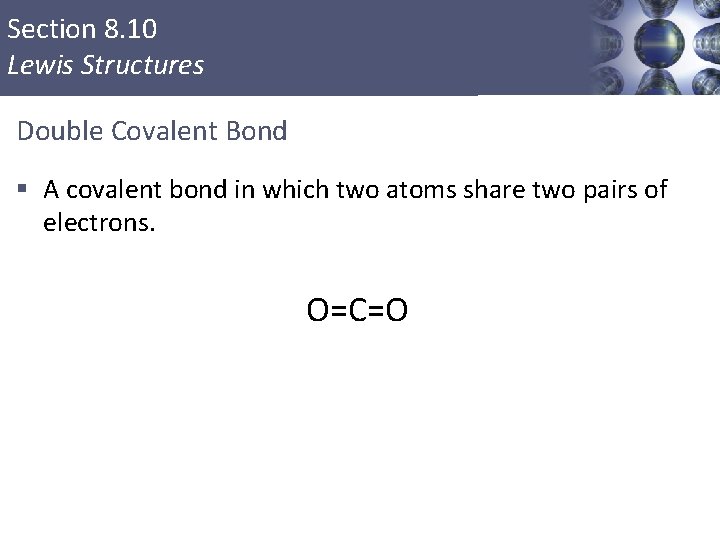 Section 8. 10 Lewis Structures Double Covalent Bond § A covalent bond in which