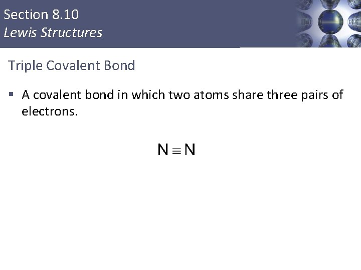 Section 8. 10 Lewis Structures Triple Covalent Bond § A covalent bond in which