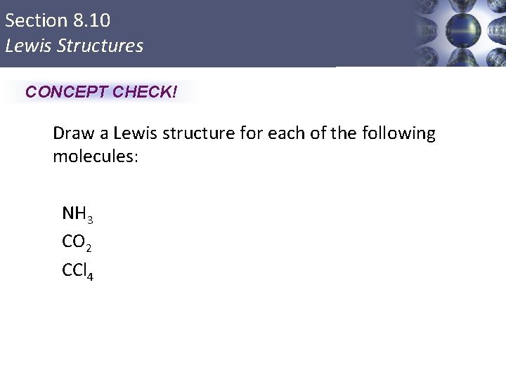 Section 8. 10 Lewis Structures CONCEPT CHECK! Draw a Lewis structure for each of