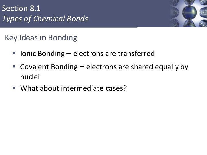 Section 8. 1 Types of Chemical Bonds Key Ideas in Bonding § Ionic Bonding