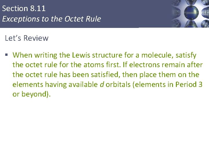 Section 8. 11 Exceptions to the Octet Rule Let’s Review § When writing the