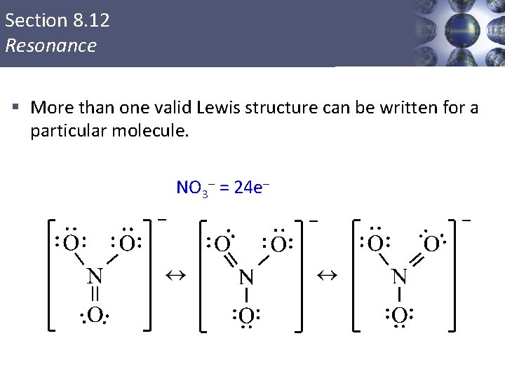Section 8. 12 Resonance § More than one valid Lewis structure can be written