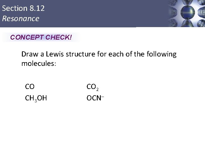 Section 8. 12 Resonance CONCEPT CHECK! Draw a Lewis structure for each of the