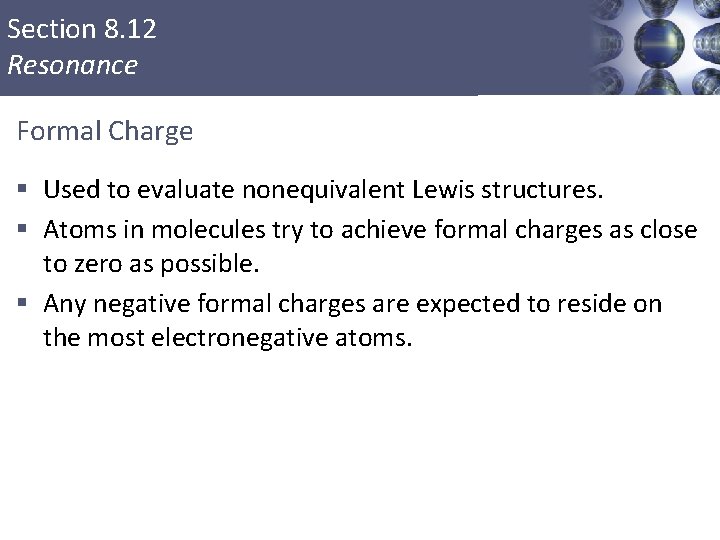 Section 8. 12 Resonance Formal Charge § Used to evaluate nonequivalent Lewis structures. §
